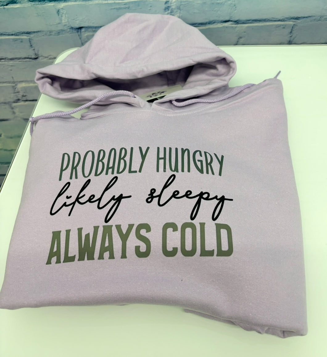 Probably hungry likely sleepy always cold hoodie