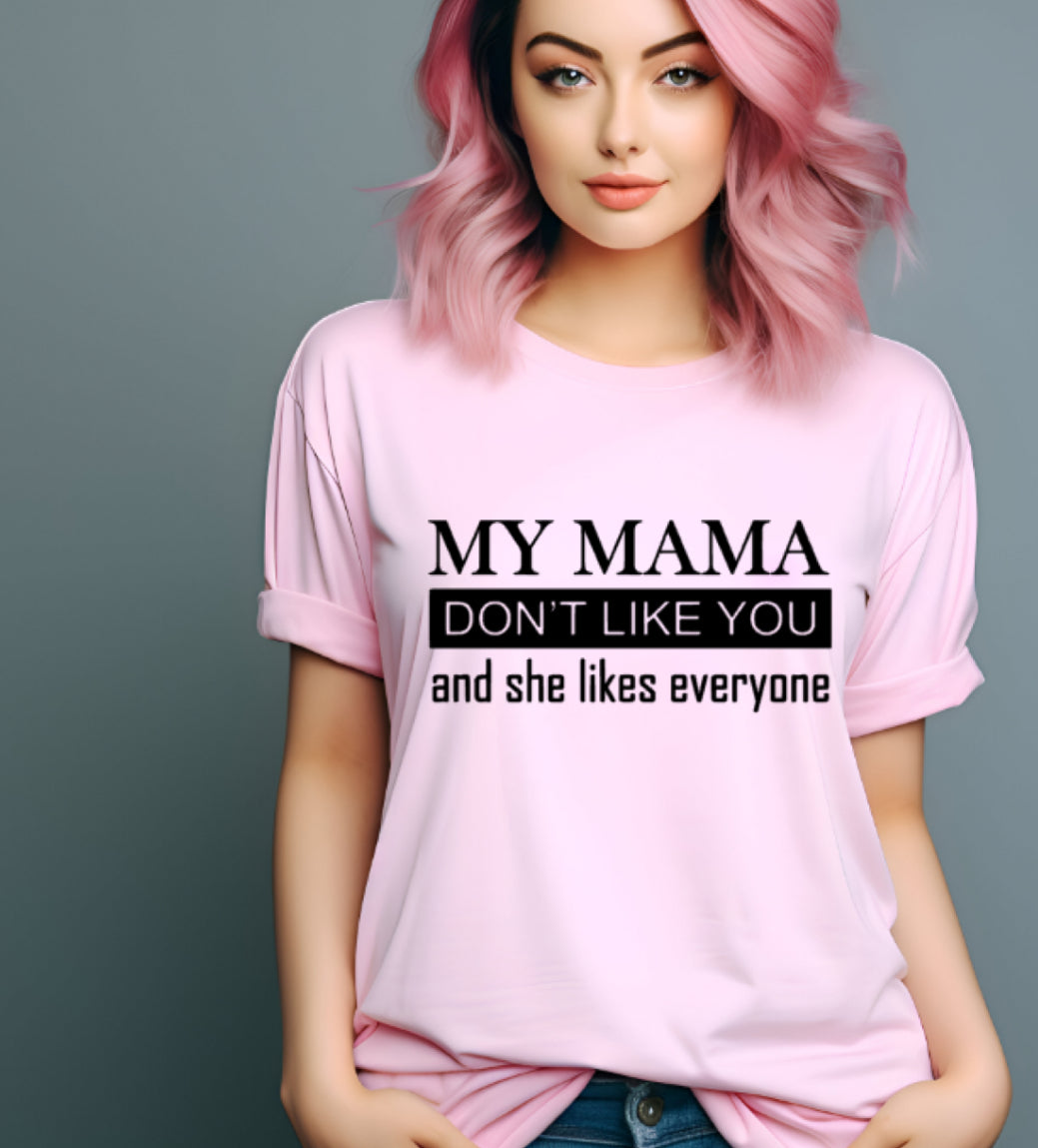 My mama don’t like you tshirt