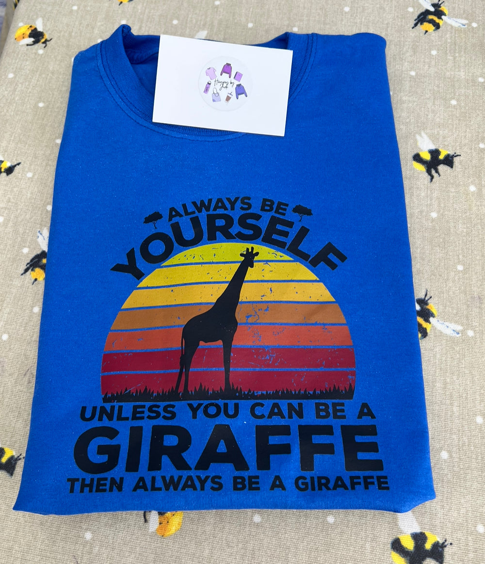 Always be yourself unless you can be a giraffe