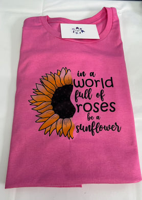 In a world full of roses be a sunflower