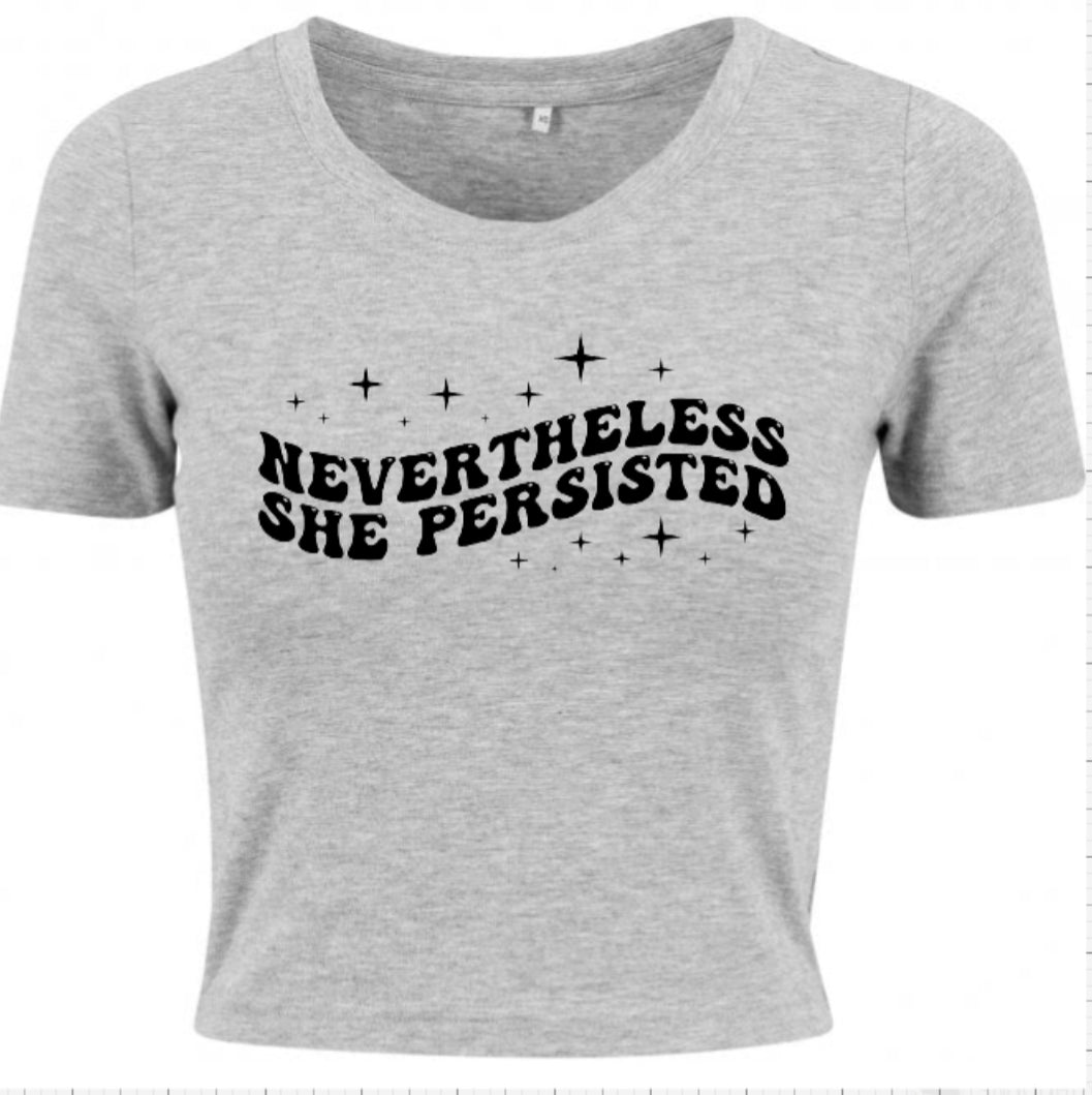 Nevertheless she persisted crop top