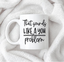 Load image into Gallery viewer, That sounds like a you problem mug and coaster set