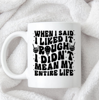 When I said I like it rough mug