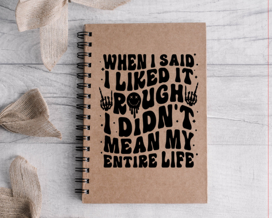 When I said I like it rough notebook