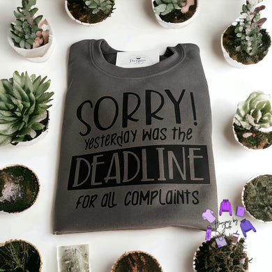 Sorry yesterday was the deadline for all complaints tshirt