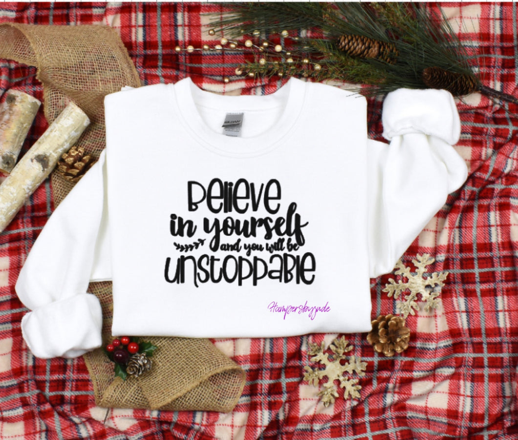 Believe in yourself and you will be unstoppable sweater