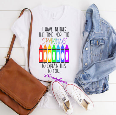 I don’t have the time or crayons tshirt