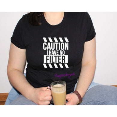 Caution I have no filter tshirt