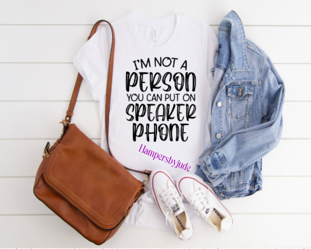 You can’t put me on speakerphone tshirt