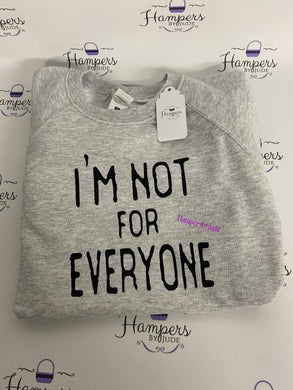 I’m not for everyone  sweater