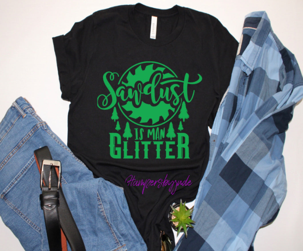 Sawdust is man glitter tshirt