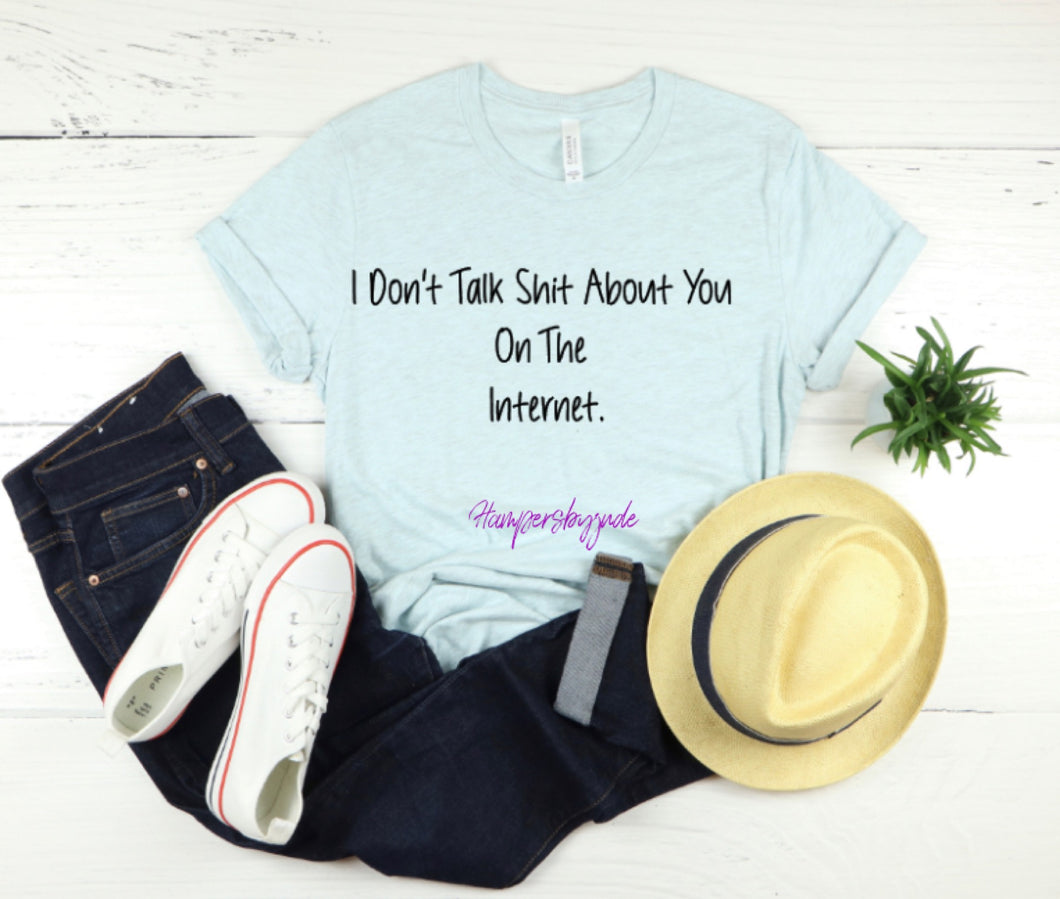 I don’t talk sh*t about you tshirt