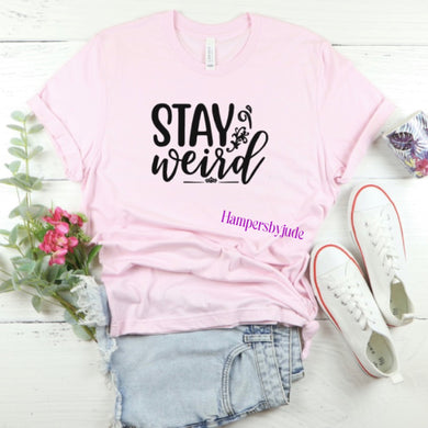 Stay weird tshirt