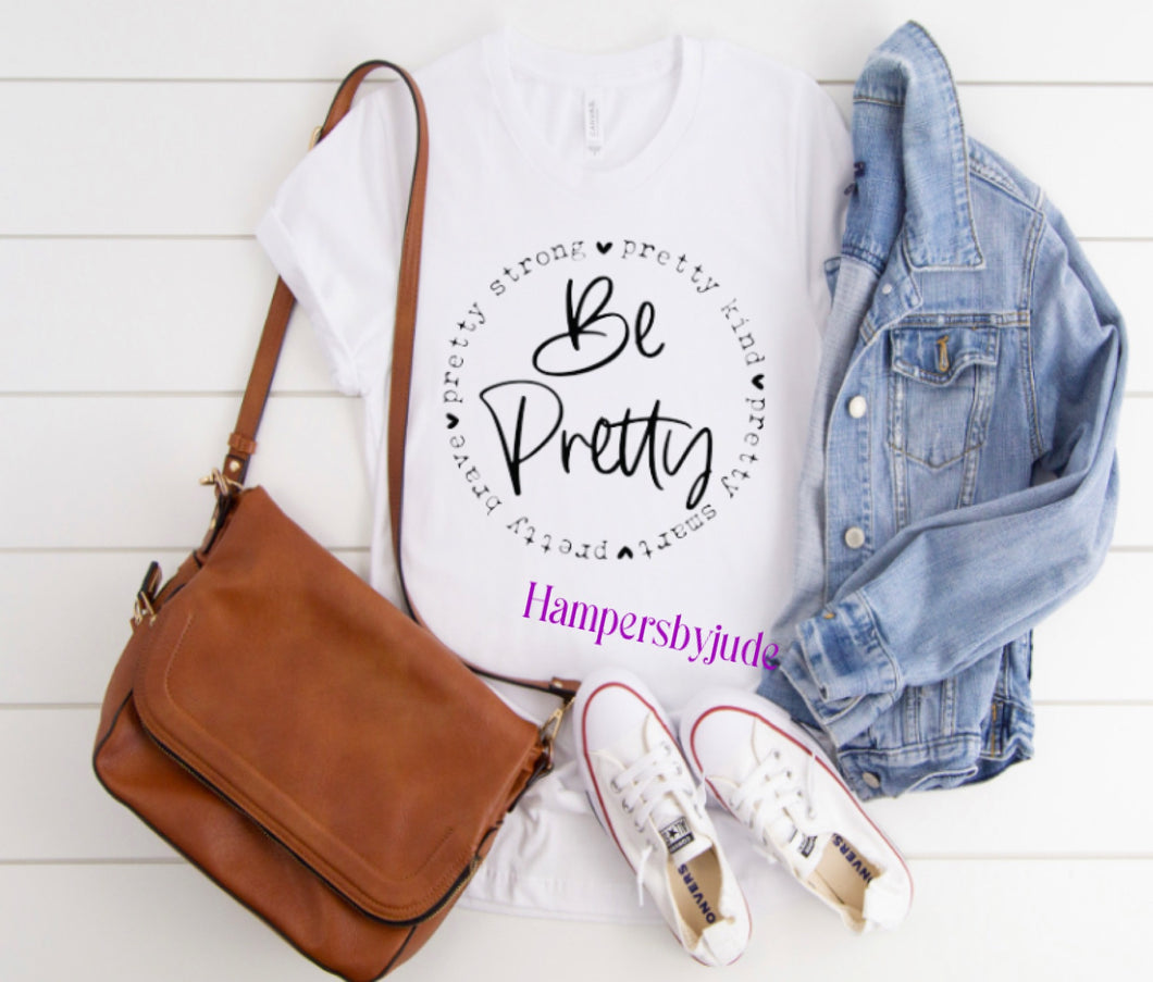 Be pretty tshirt